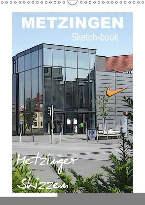 Metzingen Sketch-book, Metzinger Skizzen (Wandkalender 2018 DIN A3 hoch) von Huschka,  Klaus-Peter