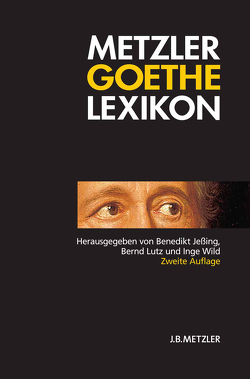 Metzler Goethe Lexikon von Jeßing,  Benedikt, Lutz,  Bernd, Wild,  Inge