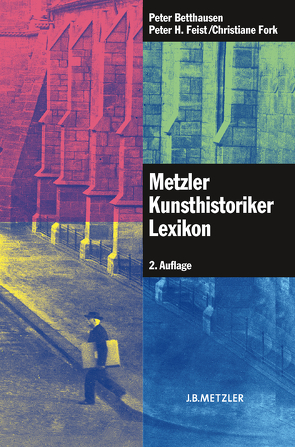 Metzler Kunsthistoriker Lexikon von Betthausen,  Peter, Feist,  Peter H, Fork,  Christiane, Rührdanz,  Karin, Zimmer,  Jürgen