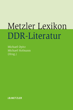 Metzler Lexikon DDR-Literatur von Hofmann,  Michael, Kanning,  Julian, Opitz,  Michael