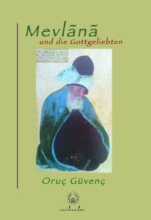 Mevlana Rumi und die Gottgeliebten von Güvenç,  Oruç