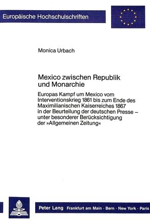 Mexico zwischen Republik und Monarchie von Urbach,  Monica