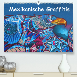 Mexikanische Graffitis (Premium, hochwertiger DIN A2 Wandkalender 2023, Kunstdruck in Hochglanz) von Wubben,  Arie