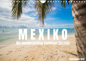 Mexiko – Die wunderschöne Halbinsel Yucatán Fotokalender 2022 (Wandkalender 2022 DIN A4 quer) von shadiego
