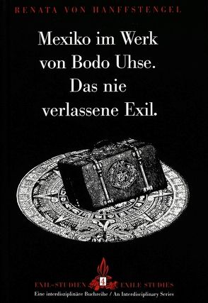 Mexiko im Werk von Bodo Uhse. Das nie verlassene Exil. von von Hanffstengel,  Renata