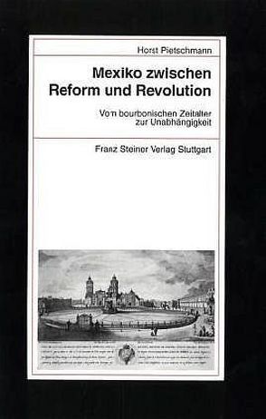 Mexiko zwischen Reform und Revolution von Meissner,  Jochen, Pieper,  Renate, Pietschmann,  Horst, Schmidt,  Peer