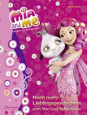 Mia and me – Noch mehr Lieblingsgeschichten zum Vor- und Selberlesen von Mohn,  Isabella