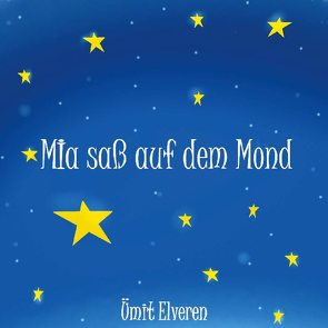 Mia saß auf dem Mond von Elveren,  Ümit