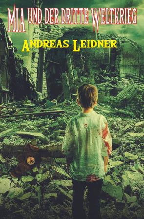 MIA UND DER DRITTE WELTKRIEG von Leidner,  Andreas