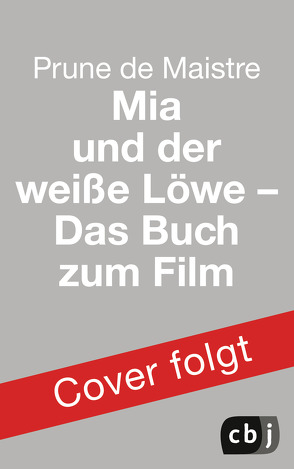 Mia und der weiße Löwe – Das Buch zum Film von Maistre,  Prune de, Würdinger,  Gabriele