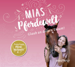 Mias Pferdewelt – Glaub an deinen Traum! von Angermayer,  Karen Christine, Bender,  Mia