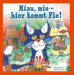 Miau, mio – hier kommt Flo! von Distel,  Ute, Schwahn,  Florian