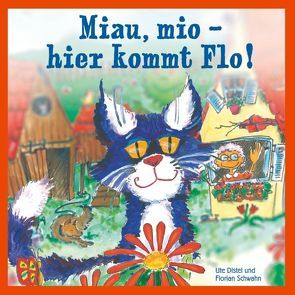 Miau, mio – hier kommt Flo! von Distel,  Ute, Schwahn,  Florian