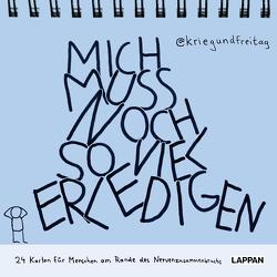 Mich muss noch so viel erledigen! von @KriegundFreitag