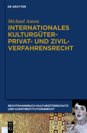 Michael Anton: Handbuch Kulturgüterschutz und Kunstrestitutionsrecht / Internationales Kulturgüterprivat- und Zivilverfahrensrecht von Anton,  Michael