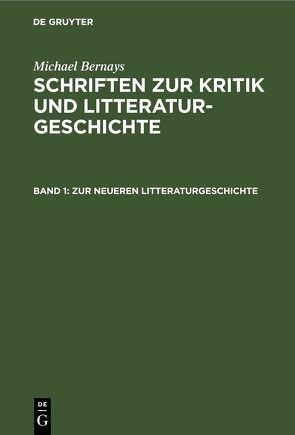 Michael Bernays: Schriften zur Kritik und Litteraturgeschichte / Zur neueren Litteraturgeschichte von Bernays,  Michael