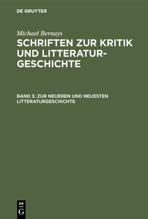 Michael Bernays: Schriften zur Kritik und Litteraturgeschichte / Zur neueren und neuesten Litteraturgeschichte von Bernays,  Michael