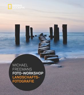 Michael Freemans Foto-Workshop Landschaftsfotografie von Freeman,  Michael