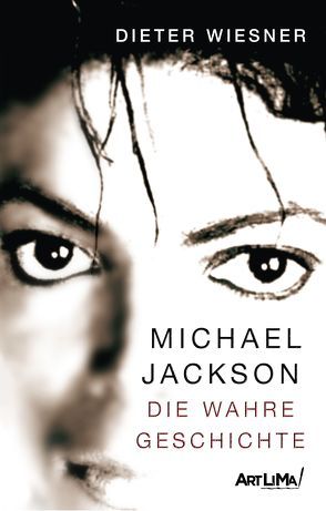 Michael Jackson – Die wahre Geschichte von Artlima, Wiesner,  Dieter