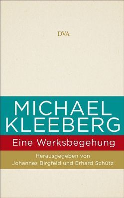 Michael Kleeberg – eine Werksbegehung von Birgfeld,  Johannes, Schütz,  Erhard