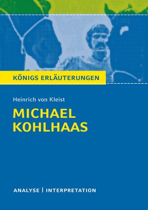 Michael Kohlhaas von Heinrich von Kleist. Textanalyse und Interpretation mit ausführlicher Inhaltsangabe und Abituraufgaben mit Lösungen. von Jürgens,  Dirk, Kleist,  Heinrich von