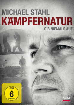 Michael Stahl: Kämpfernatur von Stahl,  Michael