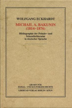 Michail A. Bakunin (1814-1876) von Eckhardt,  Wolfgang