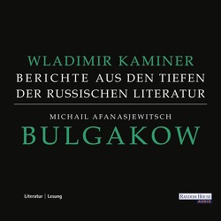 Michail Afanasjewitsch Bulgakow – Berichte aus den Tiefen der russischen Literatur – von Kaminer,  Wladimir