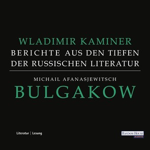 Michail Afanasjewitsch Bulgakow – Berichte aus den Tiefen der russischen Literatur – von Kaminer,  Wladimir