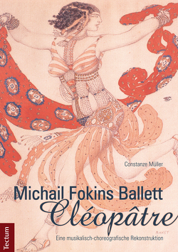 Michail Fokins Ballett „Cléopâtre“ von Müller,  Constanze