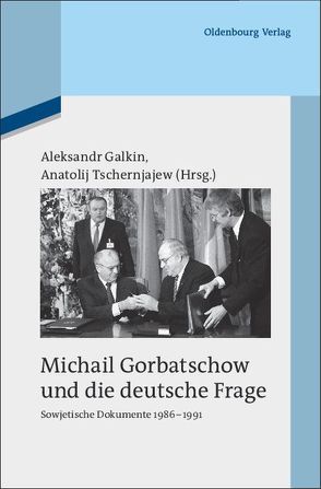 Michail Gorbatschow und die deutsche Frage von Galkin,  Aleksandr, Tschernjajew,  Anatolij