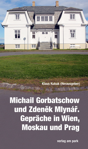 Michail Gorbatschow und Zdeněk Mlynář. Gespräche in Wien, Moskau und Prag von Kukuk,  Klaus