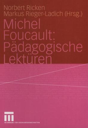 Michel Foucault: Pädagogische Lektüren von Ricken,  Norbert, Rieger-Ladich,  Markus