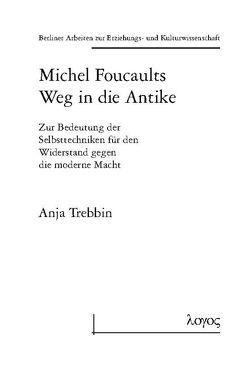 Michel Foucaults Weg in die Antike von Trebbin,  Anja