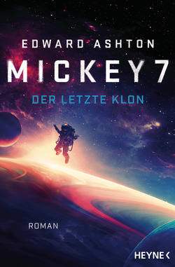 Mickey 7 – Der letzte Klon von Ashton,  Edward, Mayer,  Felix