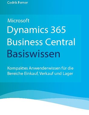 Microsoft Dynamics 365 Business Central Basiswissen von Ferner,  Cedrik