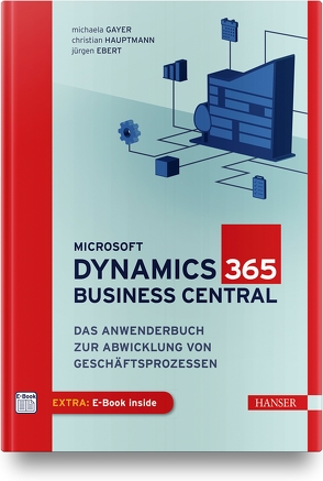 Microsoft Dynamics 365 Business Central von Ebert,  Jürgen, Gayer,  Michaela, Hauptmann,  Christian