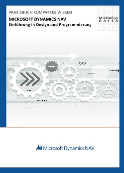 Microsoft Dynamics NAV 2017 – Einführung in Design und Programmierung von Gayer,  Michaela, MBST-Books