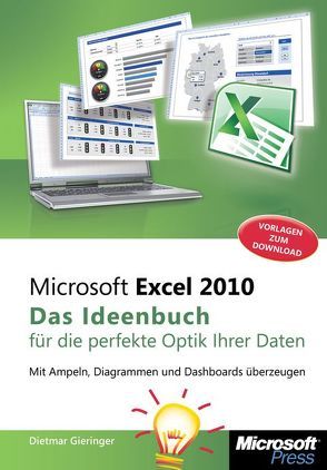 Microsoft Excel 2010 – Das Ideenbuch für visualisierte Daten von Gieringer,  Dietmar, Schiecke,  Dieter