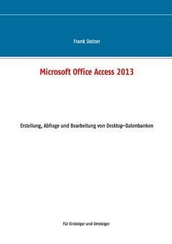 Microsoft Office Access 2013 – Desktop Grundlagen von Stelzer,  Frank