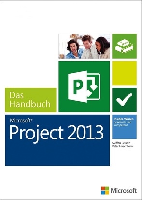 Microsoft Project 2013 – Das Handbuch von Hirschkorn,  Peter, Reister,  Steffen