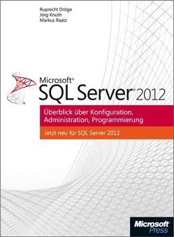 Microsoft SQL Server 2012 – Überblick über Konfiguration, Administration, Programmierung von Dröge,  Ruprecht, Knuth,  Jörg, Raatz,  Markus