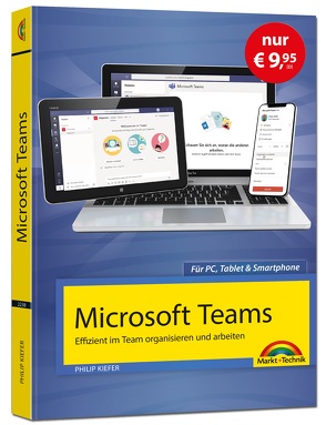 Microsoft Teams – Effizient im Team arbeiten – Sonderausgabe – komplett in Farbe von Kiefer,  Philip