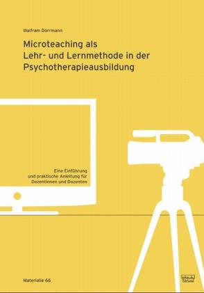 Microteaching als Lehr- und Lernmethode in der Psychotherapieausbildung von Dorrmann,  Wolfram