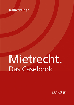 Mietrecht. Das Casebook von Kainc,  Julia, Reiber,  Andrea