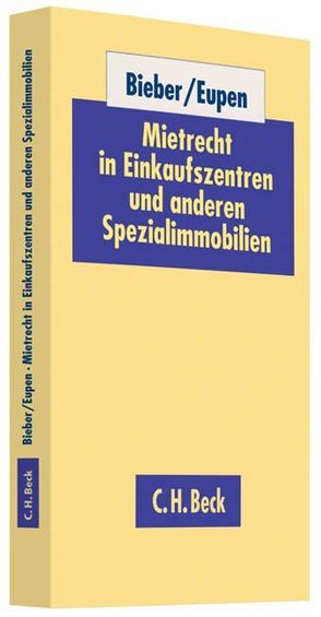 Mietrecht in Einkaufszentren und anderen Spezialimmobilien von Bieber,  Hans-Jürgen, Eupen,  Marcel J., Eupen,  Marcel Joachim, Schmidt,  Michael, Schöneck,  Karsten, Zerull,  Tanja