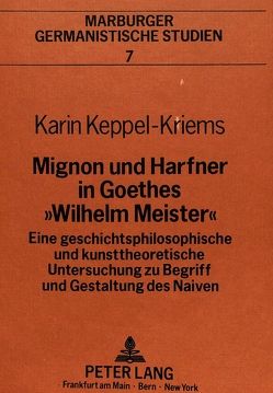 Mignon und Harfner in Goethes «Wilhelm Meister» von Keppel-Kriems,  Karin