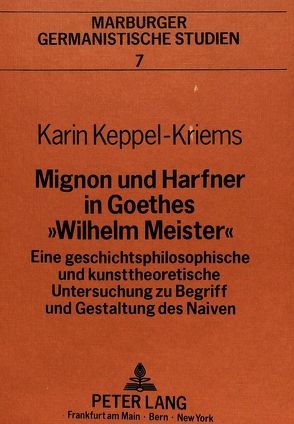 Mignon und Harfner in Goethes «Wilhelm Meister» von Keppel-Kriems,  Karin