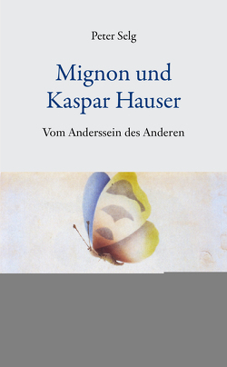 Mignon und Kaspar Hauser von Selg,  Peter