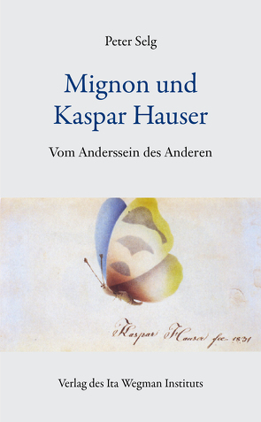 Mignon und Kaspar Hauser von Selg,  Peter